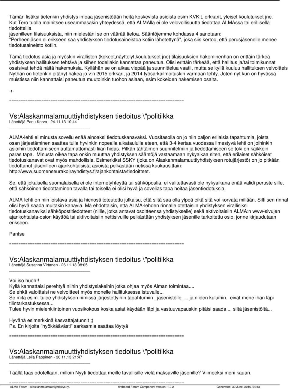 Sääntöjemme kohdassa 4 sanotaan: "Perheenjäsen ei erikseen saa yhdistyksen tiedotusaineistoa kotiin lähetettynä", joka siis kertoo, että perusjäsenelle menee tiedotusaineisto kotiin.