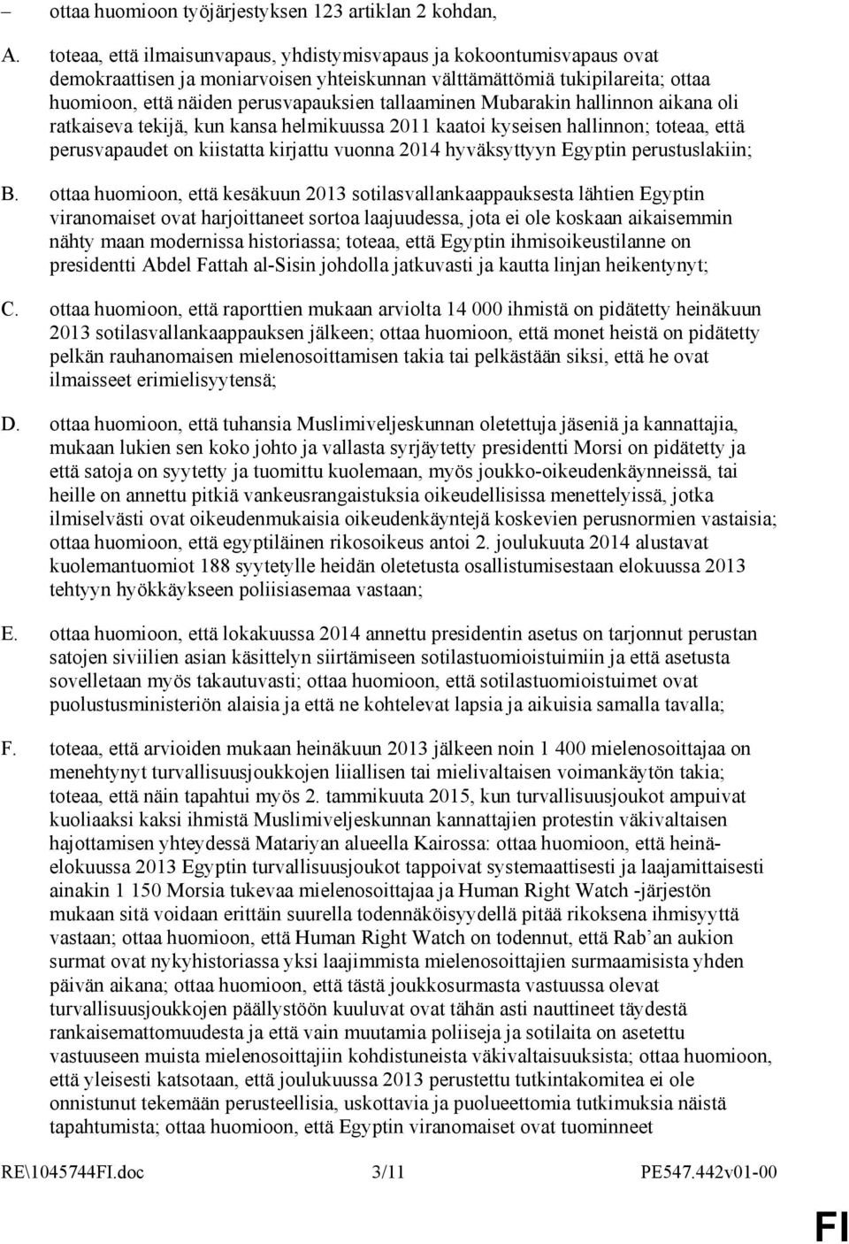 tallaaminen Mubarakin hallinnon aikana oli ratkaiseva tekijä, kun kansa helmikuussa 2011 kaatoi kyseisen hallinnon; toteaa, että perusvapaudet on kiistatta kirjattu vuonna 2014 hyväksyttyyn Egyptin