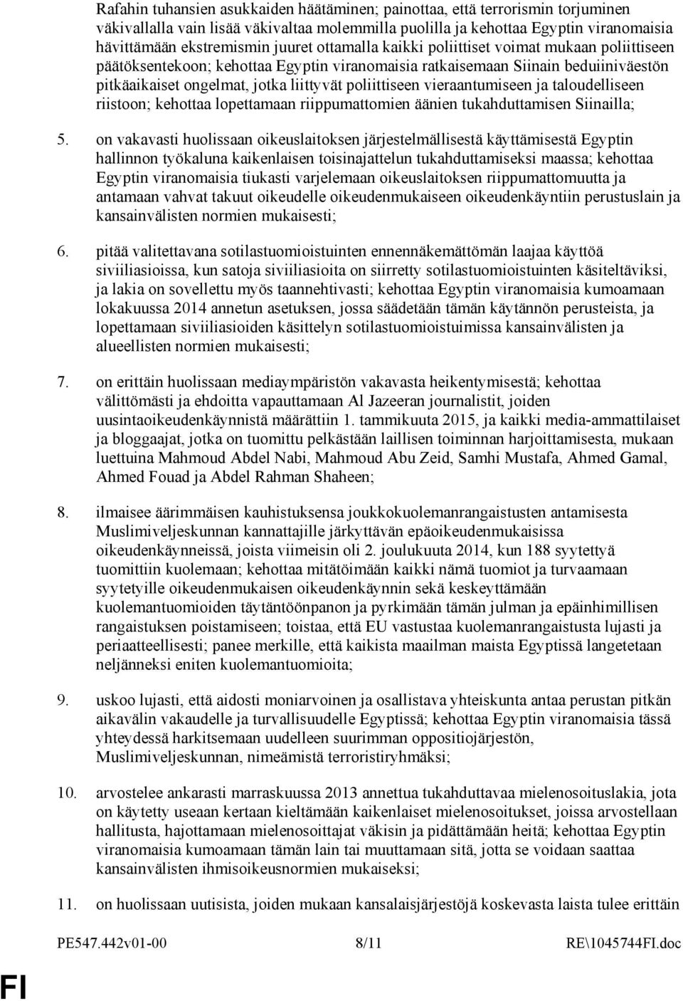 vieraantumiseen ja taloudelliseen riistoon; kehottaa lopettamaan riippumattomien äänien tukahduttamisen Siinailla; 5.