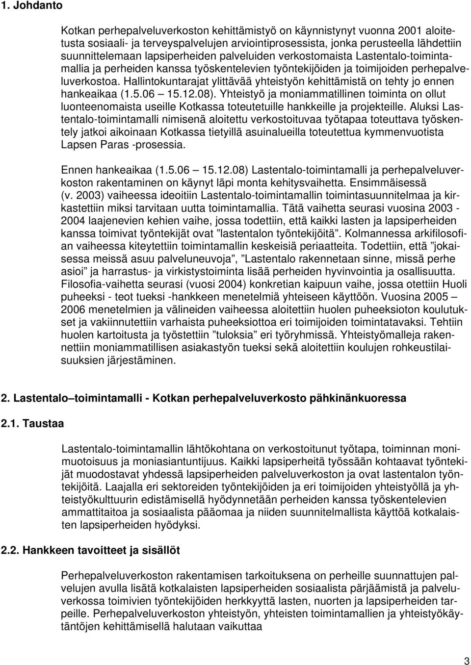 Hallintokuntarajat ylittävää yhteistyön kehittämistä on tehty jo ennen hankeaikaa (1.5.06 15.12.08).