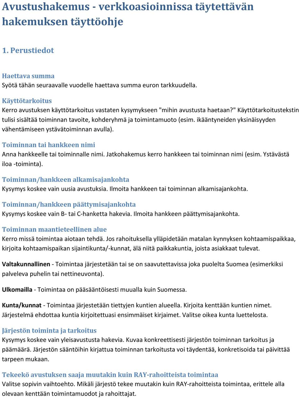 ikääntyneiden yksinäisyyden vähentämiseen ystävätoiminnan avulla). Toiminnan tai hankkeen nimi Anna hankkeelle tai toiminnalle nimi. Jatkohakemus kerro hankkeen tai toiminnan nimi (esim.