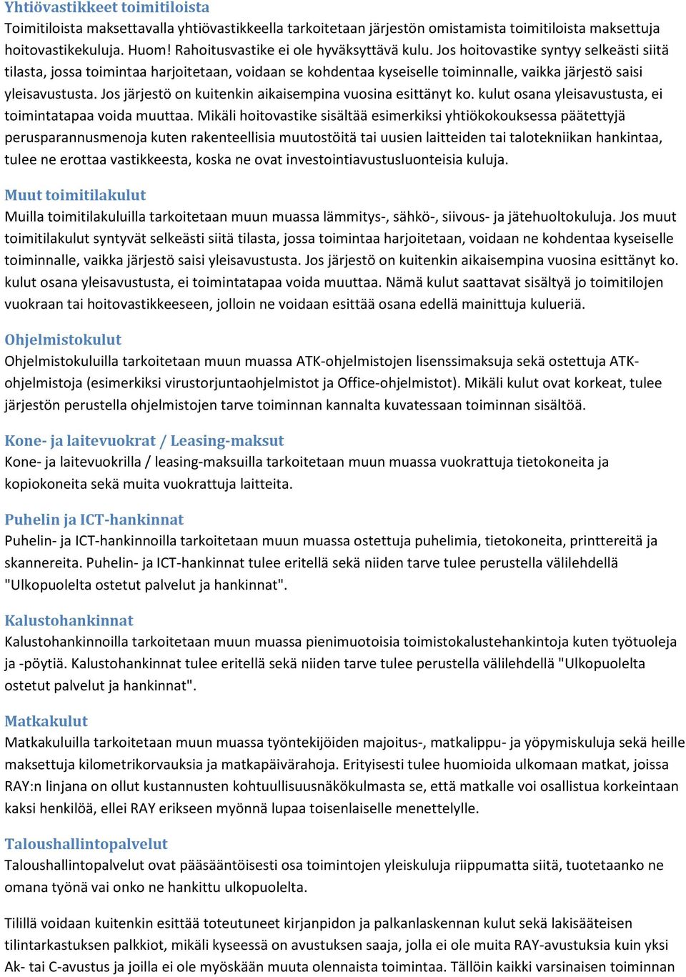 Jos hoitovastike syntyy selkeästi siitä tilasta, jossa toimintaa harjoitetaan, voidaan se kohdentaa kyseiselle toiminnalle, vaikka järjestö saisi yleisavustusta.