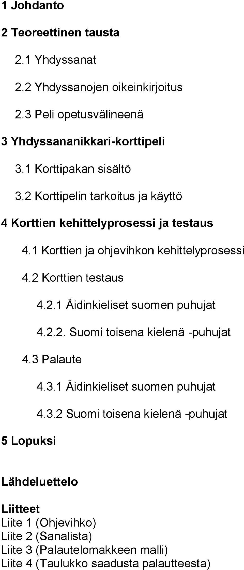 2 Korttien testaus 4.2.1 Äidinkieliset suomen puhujat 4.2.2. Suomi toisena kielenä -puhujat 4.3 