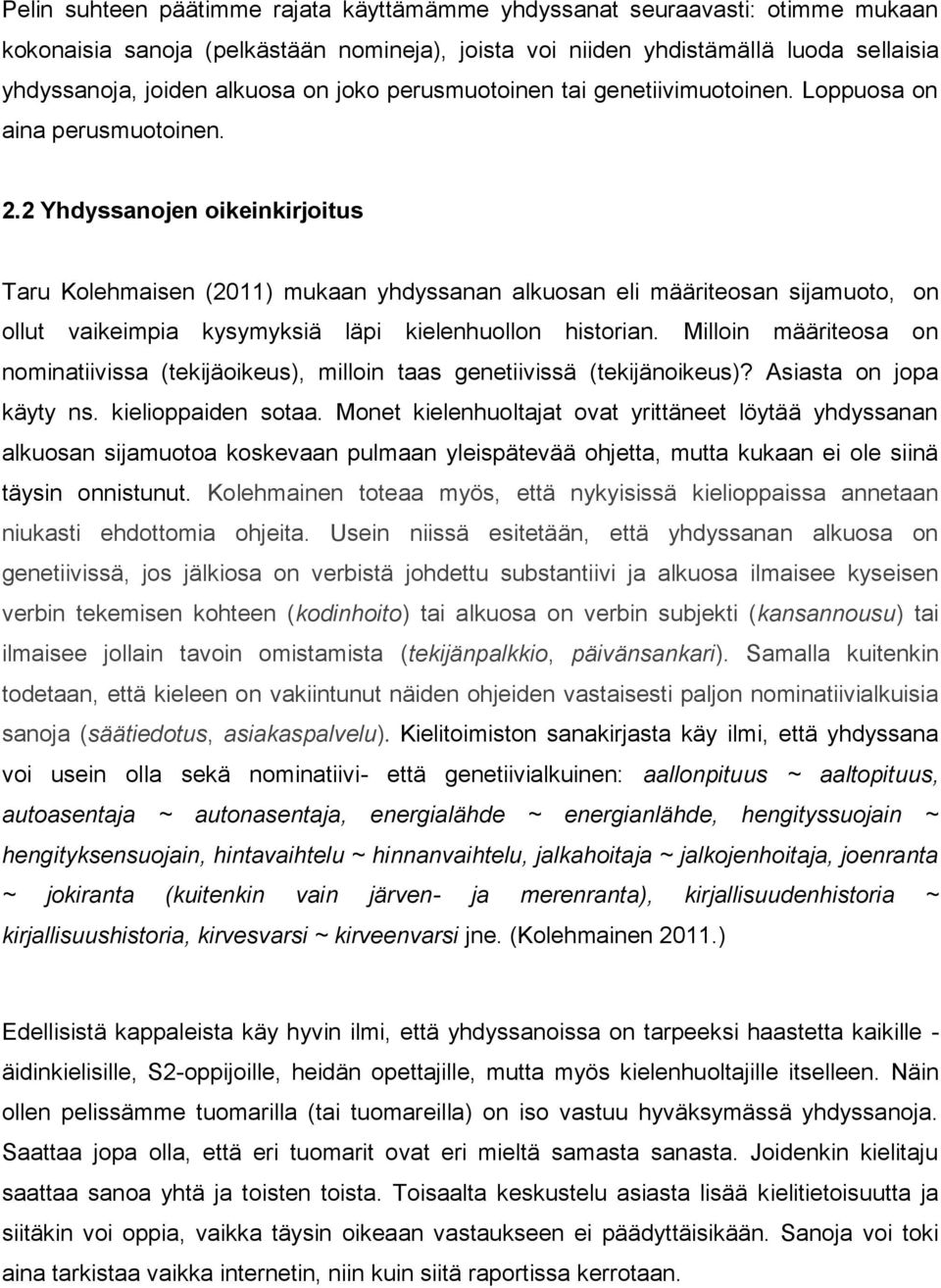 2 Yhdyssanojen oikeinkirjoitus Taru Kolehmaisen (2011) mukaan yhdyssanan alkuosan eli määriteosan sijamuoto, on ollut vaikeimpia kysymyksiä läpi kielenhuollon historian.