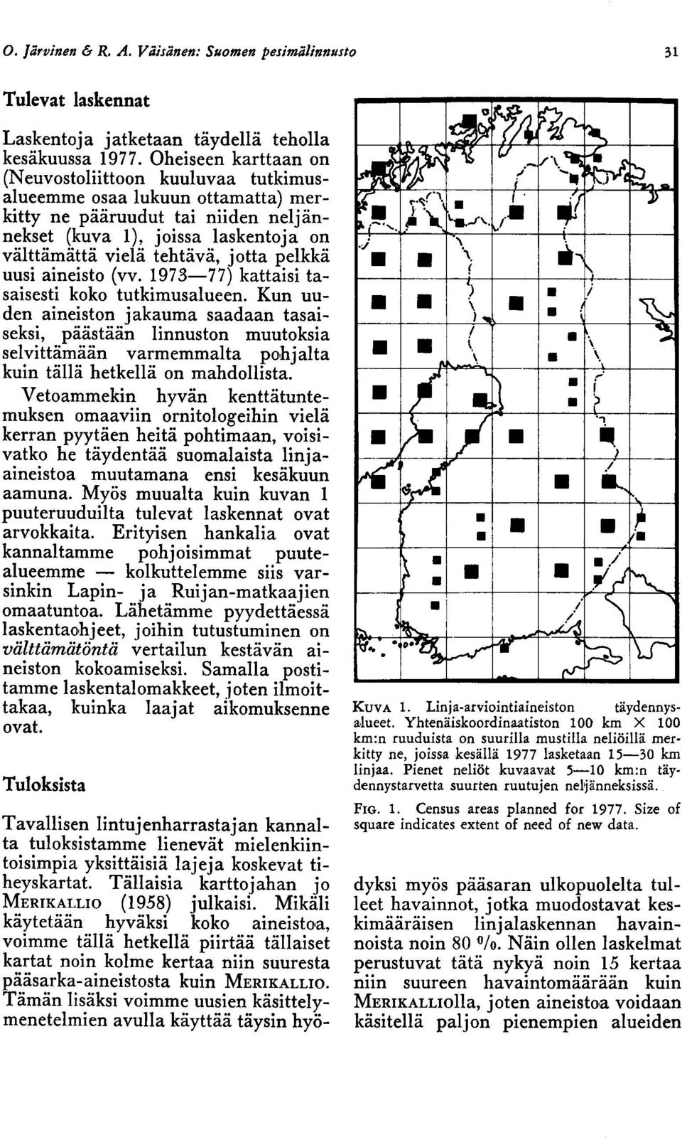 pelkkä uusi aineisto (vv. 1973-77) kattaisi tasaisesti koko tutkimusalueen.