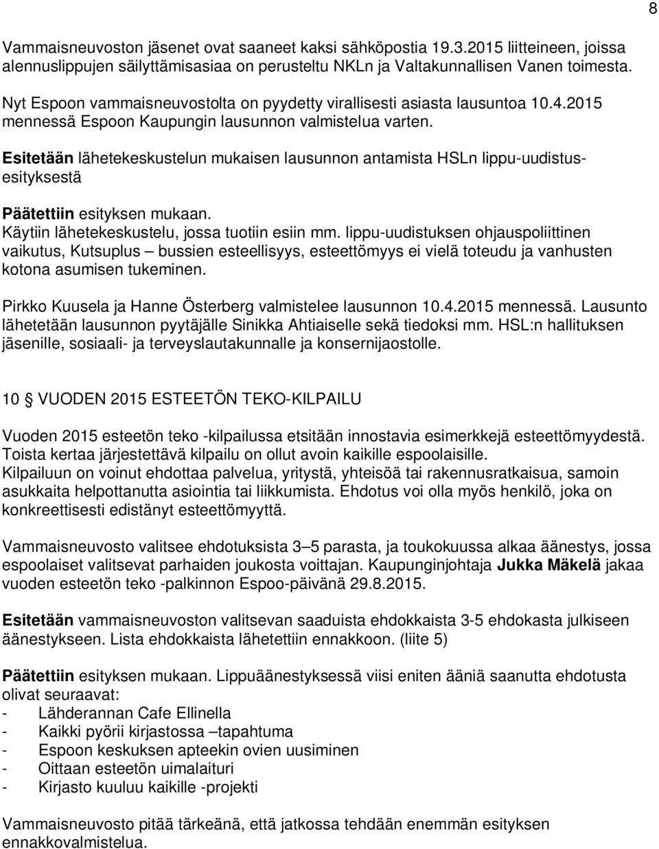 Esitetään lähetekeskustelun mukaisen lausunnon antamista HSLn lippu-uudistusesityksestä Päätettiin esityksen mukaan. Käytiin lähetekeskustelu, jossa tuotiin esiin mm.