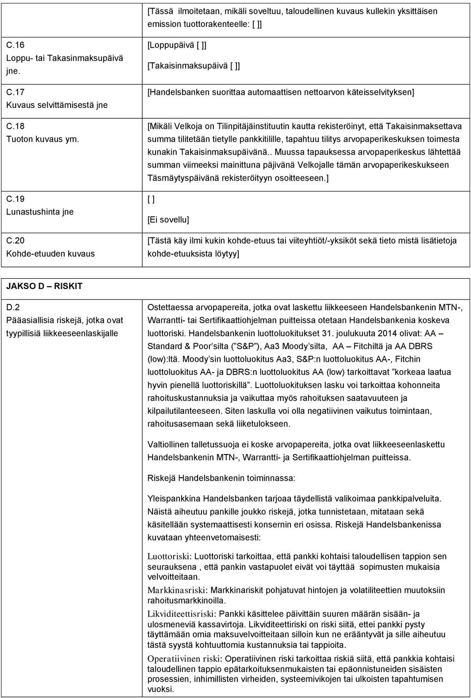 20 Kohde-etuuden kuvaus [Loppupäivä [ ]] [Takaisinmaksupäivä [ ]] [Handelsbanken suorittaa automaattisen nettoarvon käteisselvityksen] [Mikäli Velkoja on Tilinpitäjäinstituutin kautta rekisteröinyt,