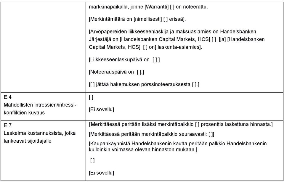 ] [[ ] jättää hakemuksen pörssinoteerauksesta [ ].] E.4 Mahdollisten intressien/intressikonfliktien kuvaus E.