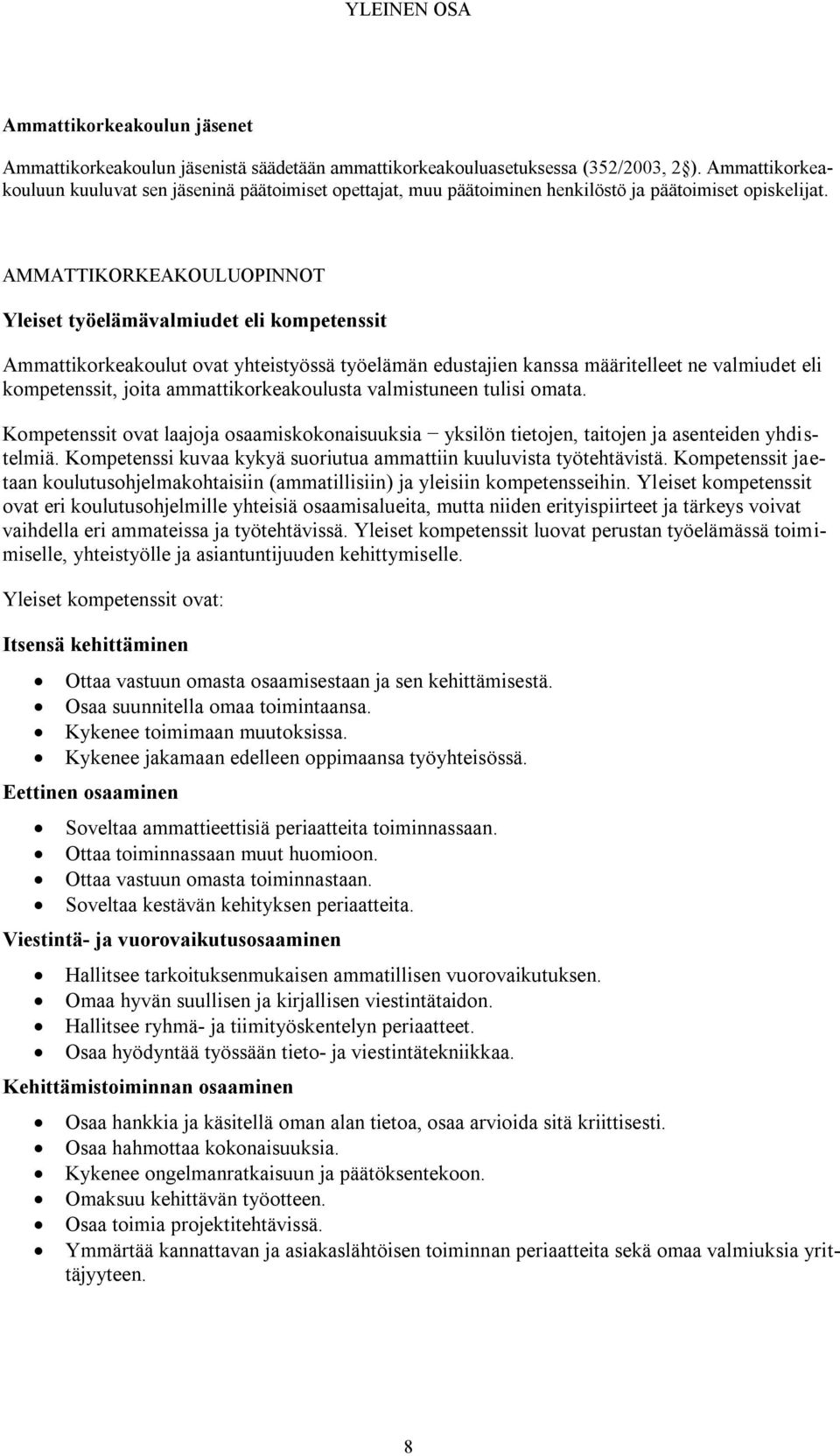 AMMATTIKORKEAKOULUOPINNOT Yleiset työelämävalmiudet eli kompetenssit Ammattikorkeakoulut ovat yhteistyössä työelämän edustajien kanssa määritelleet ne valmiudet eli kompetenssit, joita