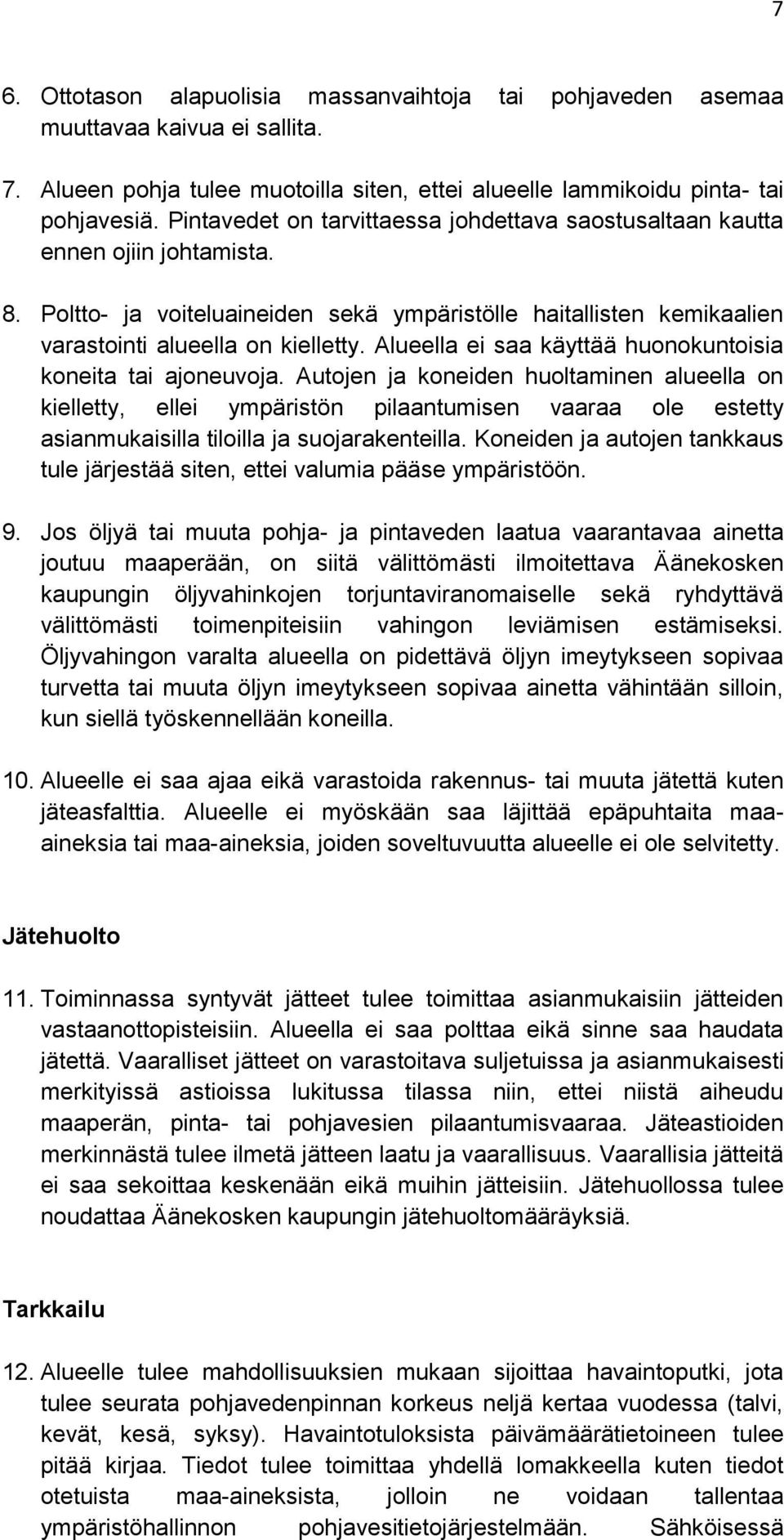 Alueella ei saa käyttää huonokuntoisia koneita tai ajoneuvoja.