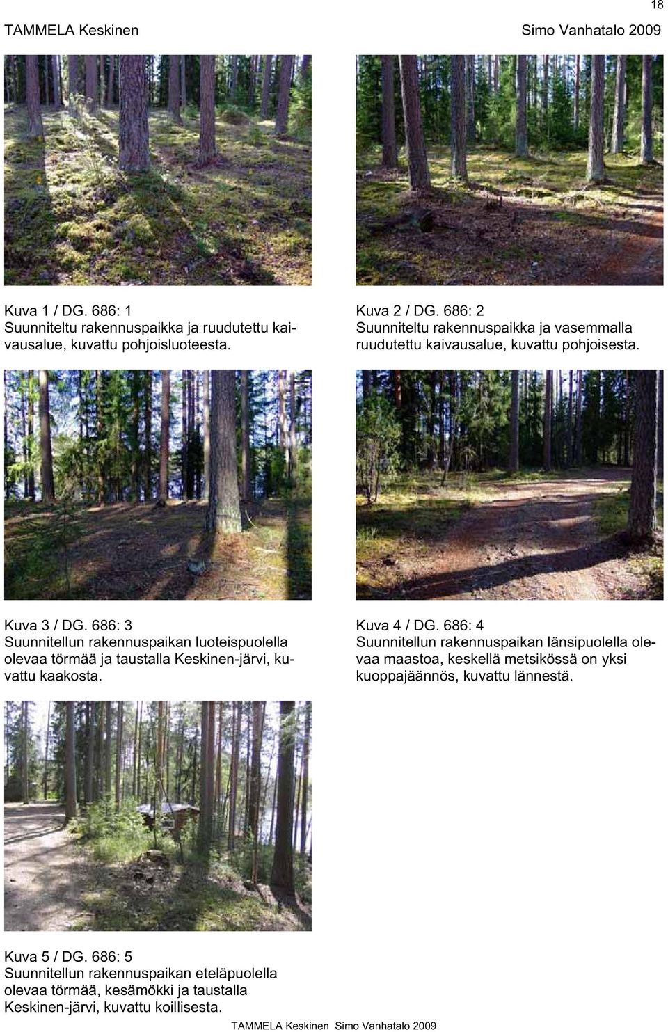 686: 3 Suunnitellun rakennuspaikan luoteispuolella olevaa törmää ja taustalla Keskinen-järvi, kuvattu kaakosta. Kuva 4 / DG.