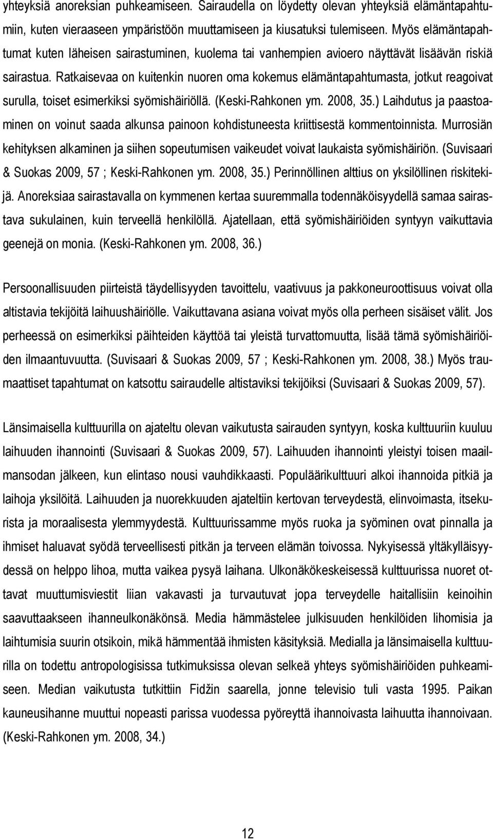 Ratkaisevaa on kuitenkin nuoren oma kokemus elämäntapahtumasta, jotkut reagoivat surulla, toiset esimerkiksi syömishäiriöllä. (Keski-Rahkonen ym. 2008, 35.