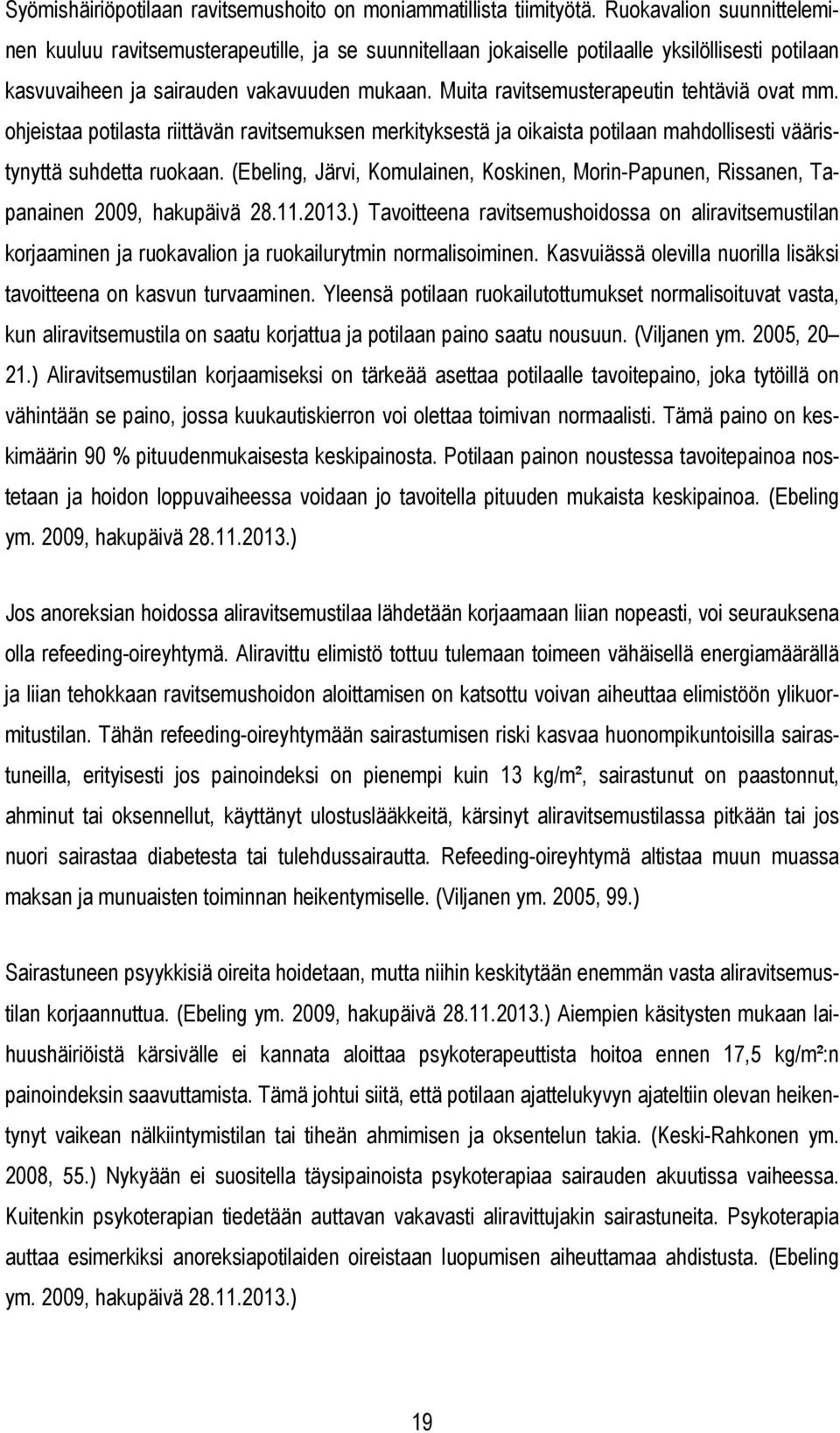 Muita ravitsemusterapeutin tehtäviä ovat mm. ohjeistaa potilasta riittävän ravitsemuksen merkityksestä ja oikaista potilaan mahdollisesti vääristynyttä suhdetta ruokaan.