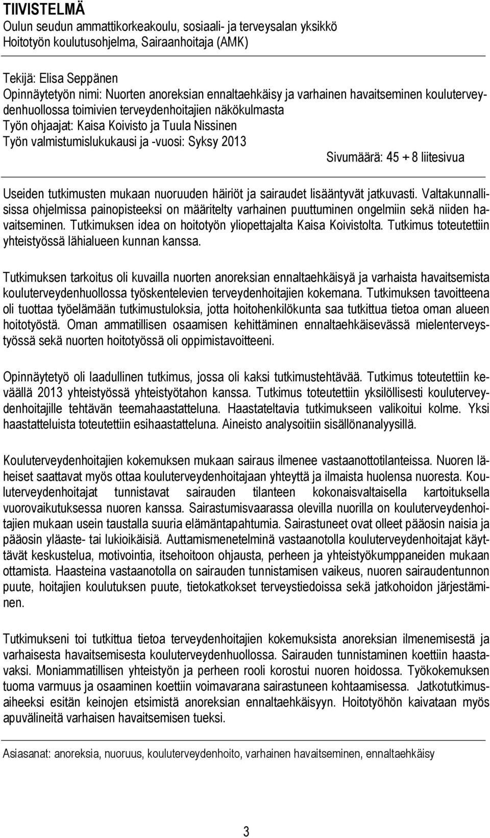 2013 Sivumäärä: 45 + 8 liitesivua Useiden tutkimusten mukaan nuoruuden häiriöt ja sairaudet lisääntyvät jatkuvasti.