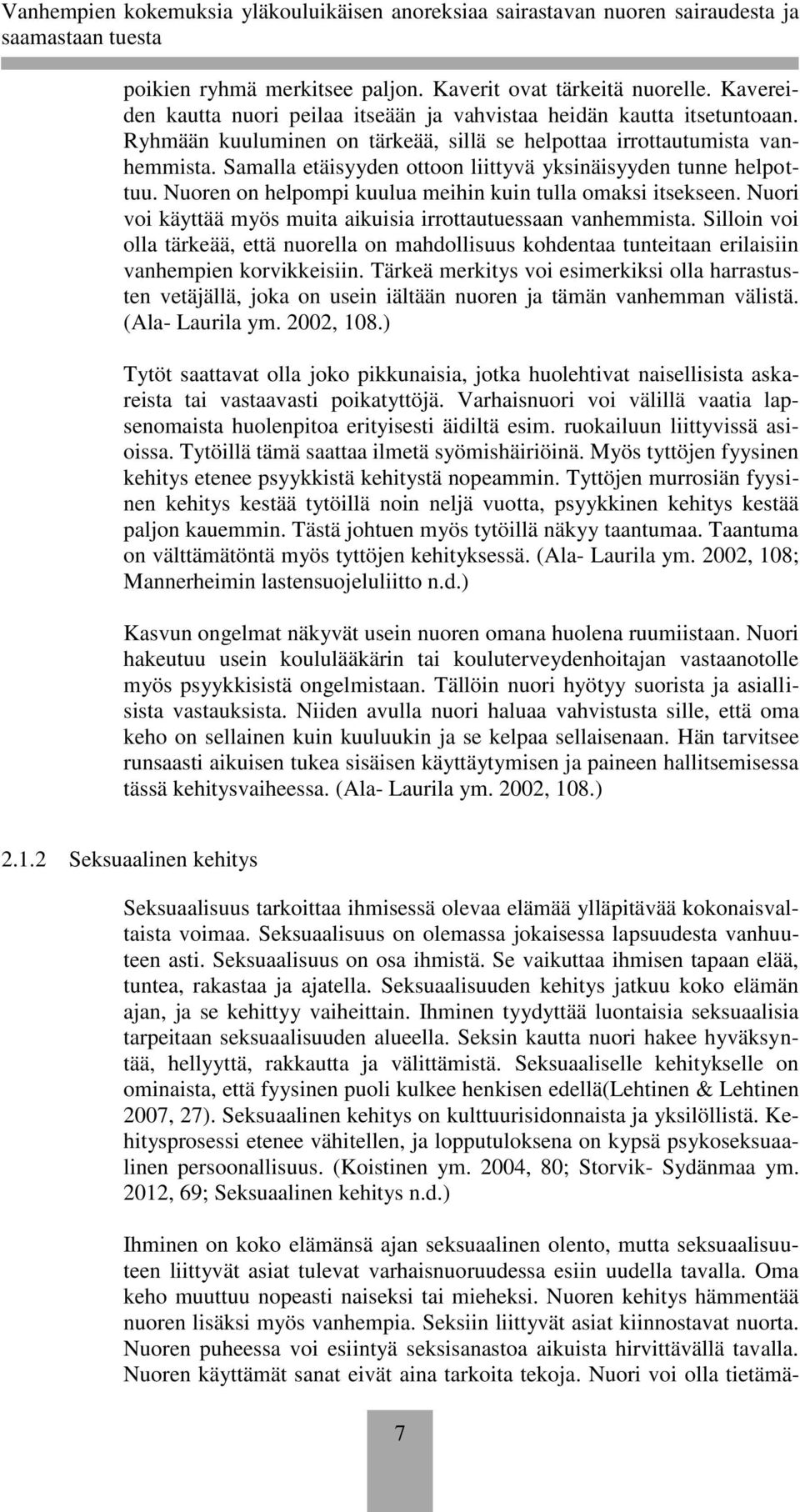 Nuoren on helpompi kuulua meihin kuin tulla omaksi itsekseen. Nuori voi käyttää myös muita aikuisia irrottautuessaan vanhemmista.