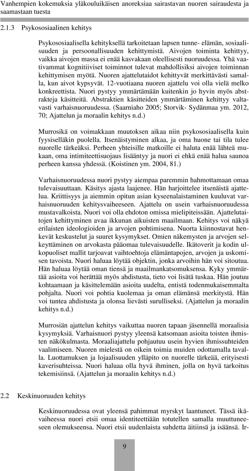 Nuoren ajattelutaidot kehittyvät merkittävästi samalla, kun aivot kypsyvät. 12-vuotiaana nuoren ajattelu voi olla vielä melko konkreettista.