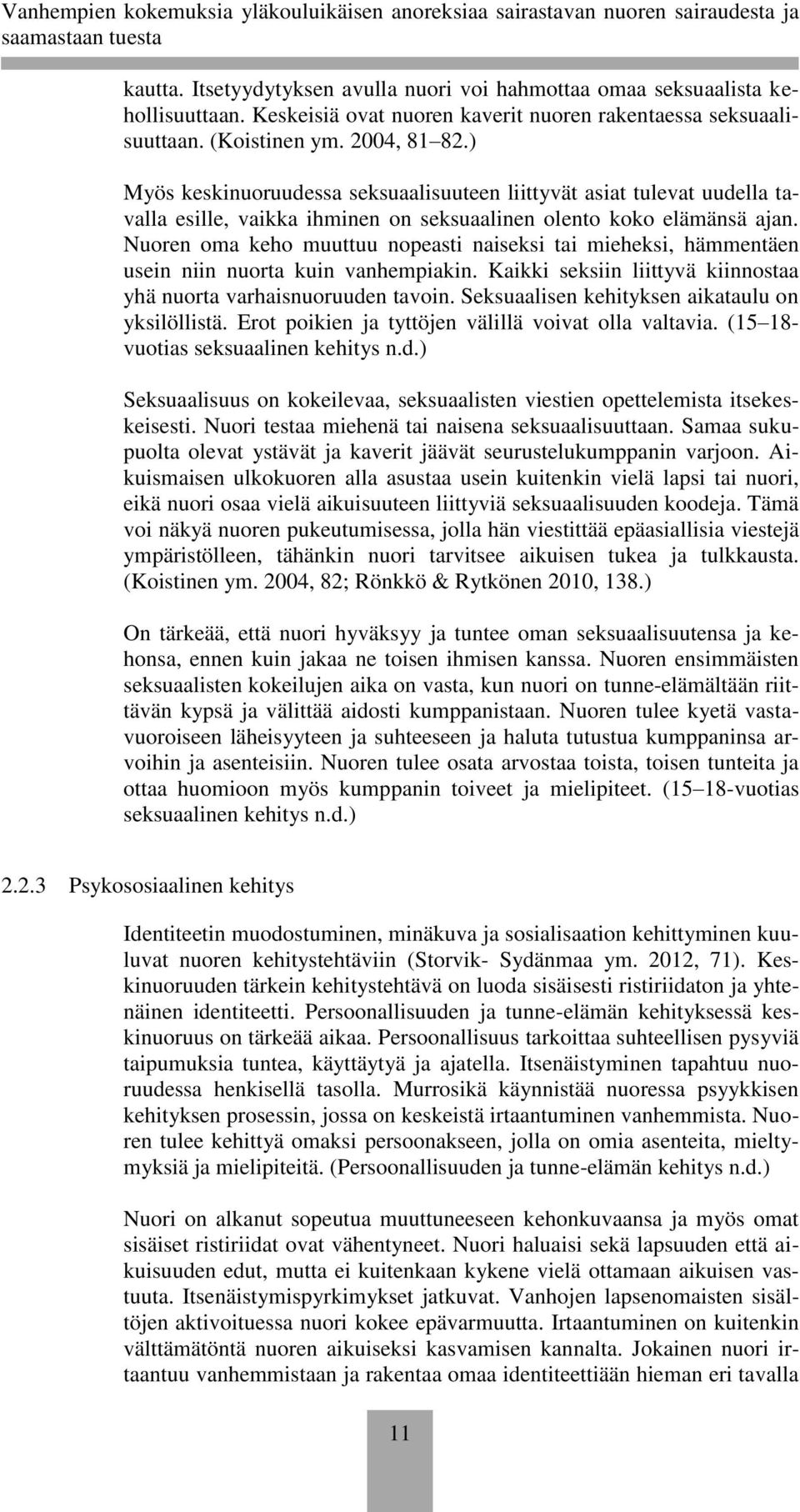 Nuoren oma keho muuttuu nopeasti naiseksi tai mieheksi, hämmentäen usein niin nuorta kuin vanhempiakin. Kaikki seksiin liittyvä kiinnostaa yhä nuorta varhaisnuoruuden tavoin.