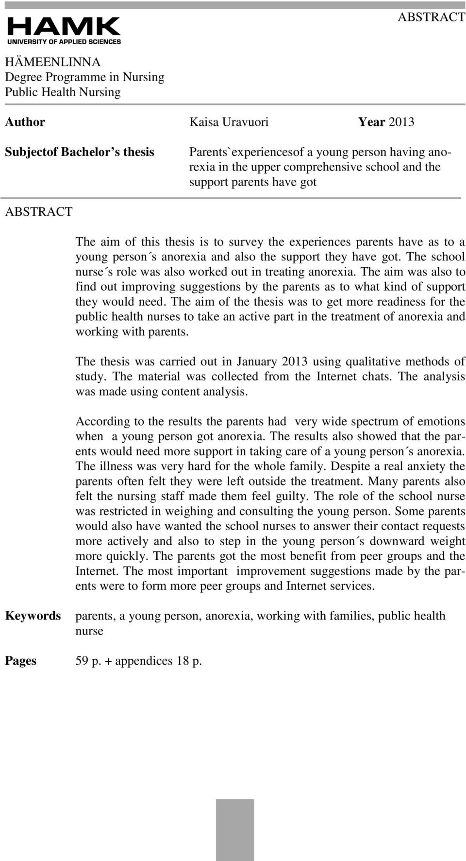 The school nurse s role was also worked out in treating anorexia. The aim was also to find out improving suggestions by the parents as to what kind of support they would need.