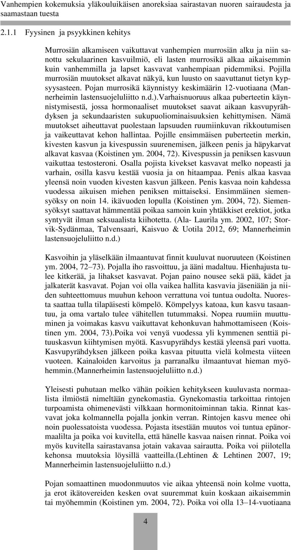 Pojan murrosikä käynnistyy keskimäärin 12-vuotiaana (Mannerheimin lastensuojeluliitto n.d.).