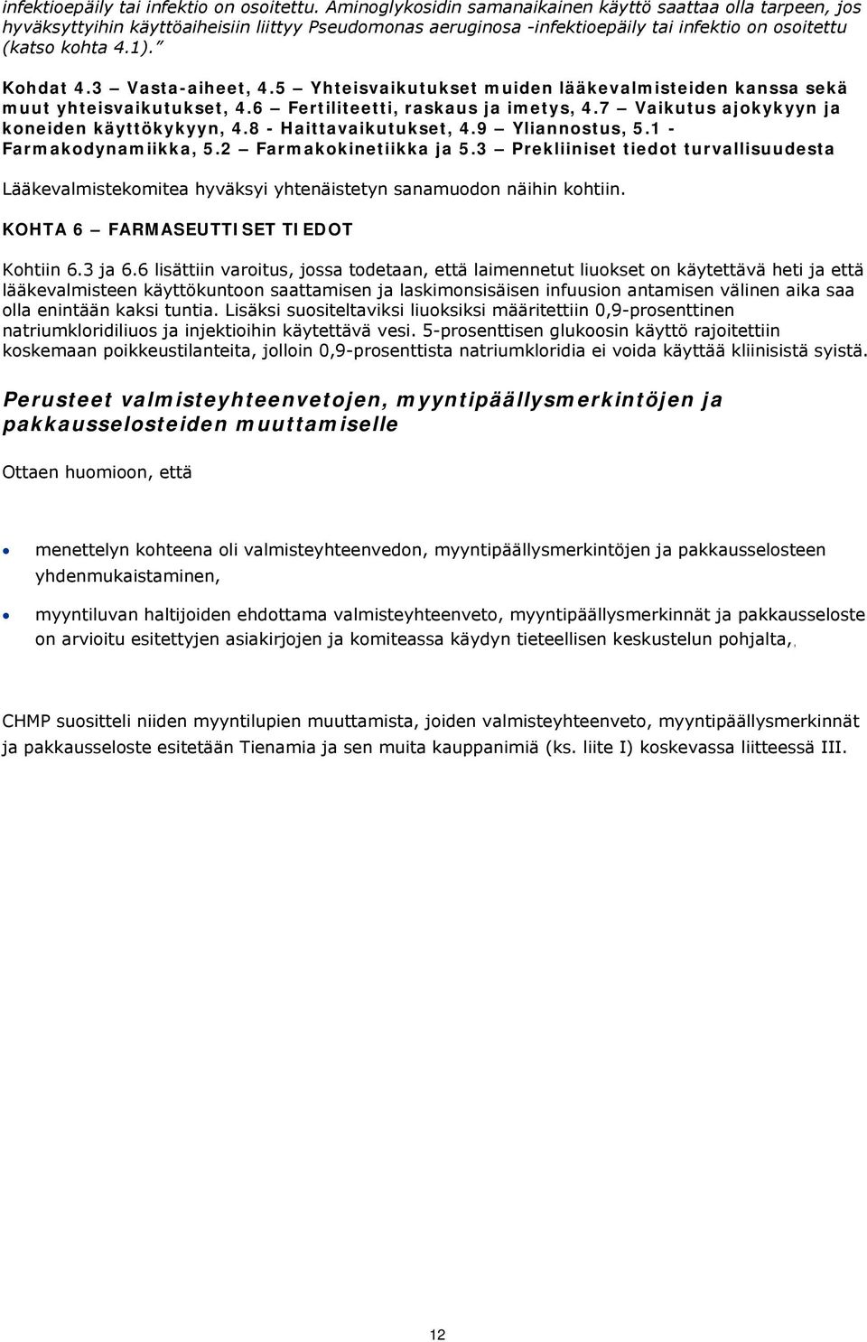 3 Vasta-aiheet, 4.5 Yhteisvaikutukset muiden lääkevalmisteiden kanssa sekä muut yhteisvaikutukset, 4.6 Fertiliteetti, raskaus ja imetys, 4.7 Vaikutus ajokykyyn ja koneiden käyttökykyyn, 4.