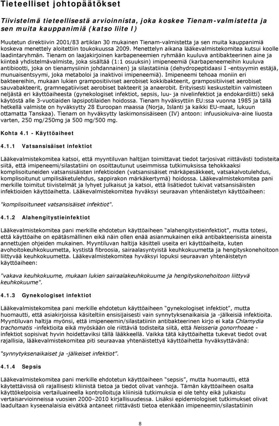 Tienam on laajakirjoinen karbapeneemien ryhmään kuuluva antibakteerinen aine ja kiinteä yhdistelmävalmiste, joka sisältää (1:1 osuuksin) imipeneemiä (karbapeneemeihin kuuluva antibiootti, joka on