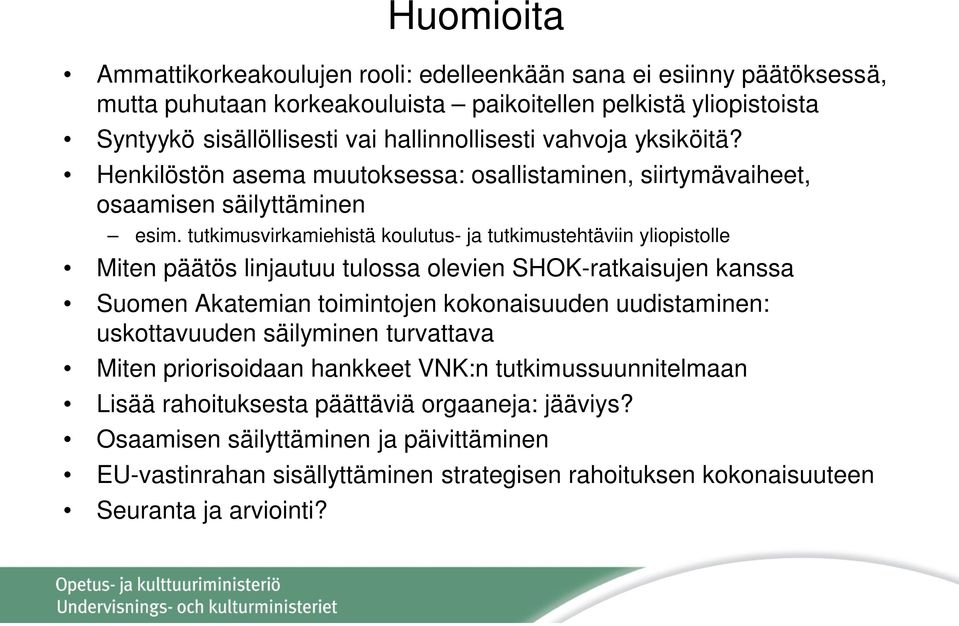 tutkimusvirkamiehistä koulutus- ja tutkimustehtäviin yliopistolle Miten päätös linjautuu tulossa olevien SHOK-ratkaisujen kanssa Suomen Akatemian toimintojen kokonaisuuden uudistaminen: