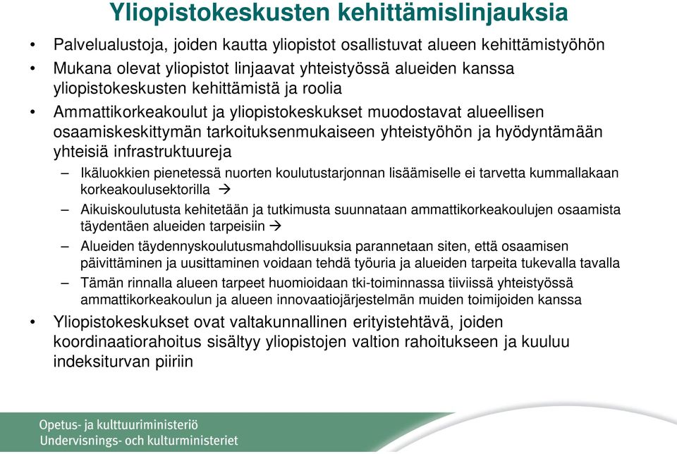 infrastruktuureja Ikäluokkien pienetessä nuorten koulutustarjonnan lisäämiselle ei tarvetta kummallakaan korkeakoulusektorilla Aikuiskoulutusta kehitetään ja tutkimusta suunnataan