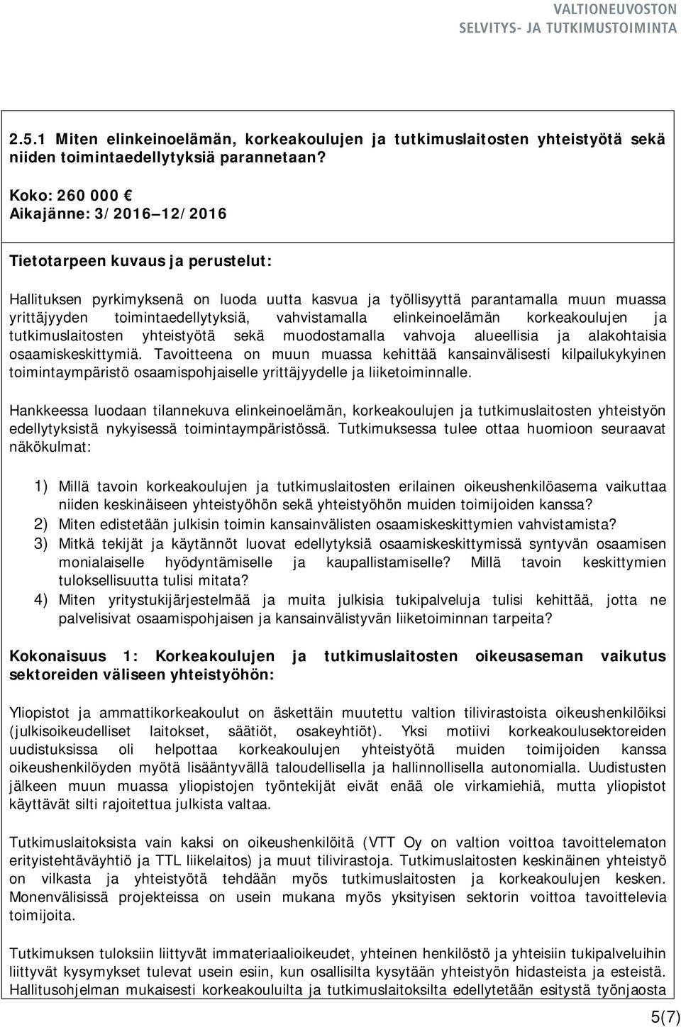 korkeakoulujen ja tutkimuslaitosten yhteistyötä sekä muodostamalla vahvoja alueellisia ja alakohtaisia osaamiskeskittymiä.