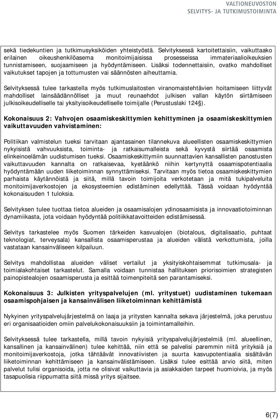 Lisäksi todennettaisiin, ovatko mahdolliset vaikutukset tapojen ja tottumusten vai säännösten aiheuttamia.