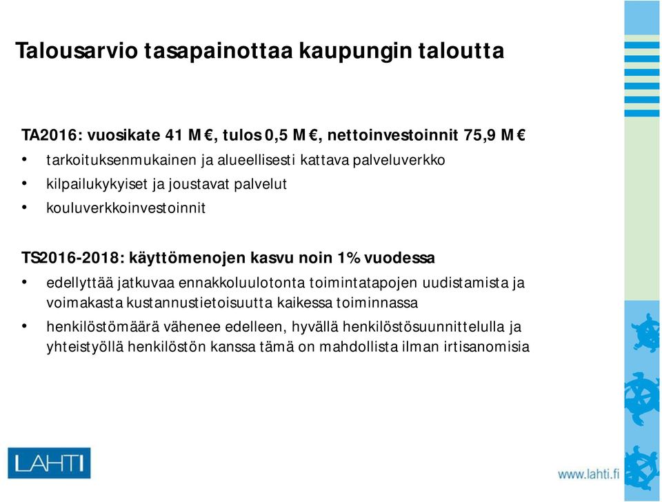 1% vuodessa edellyttää jatkuvaa ennakkoluulotonta toimintatapojen uudistamista ja voimakasta kustannustietoisuutta kaikessa toiminnassa