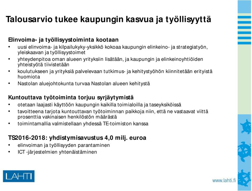 kiinnitetään erityistä huomiota Nastolan aluejohtokunta turvaa Nastolan alueen kehitystä Kuntouttava työtoiminta torjuu syrjäytymistä otetaan laajasti käyttöön kaupungin kaikilla toimialoilla ja