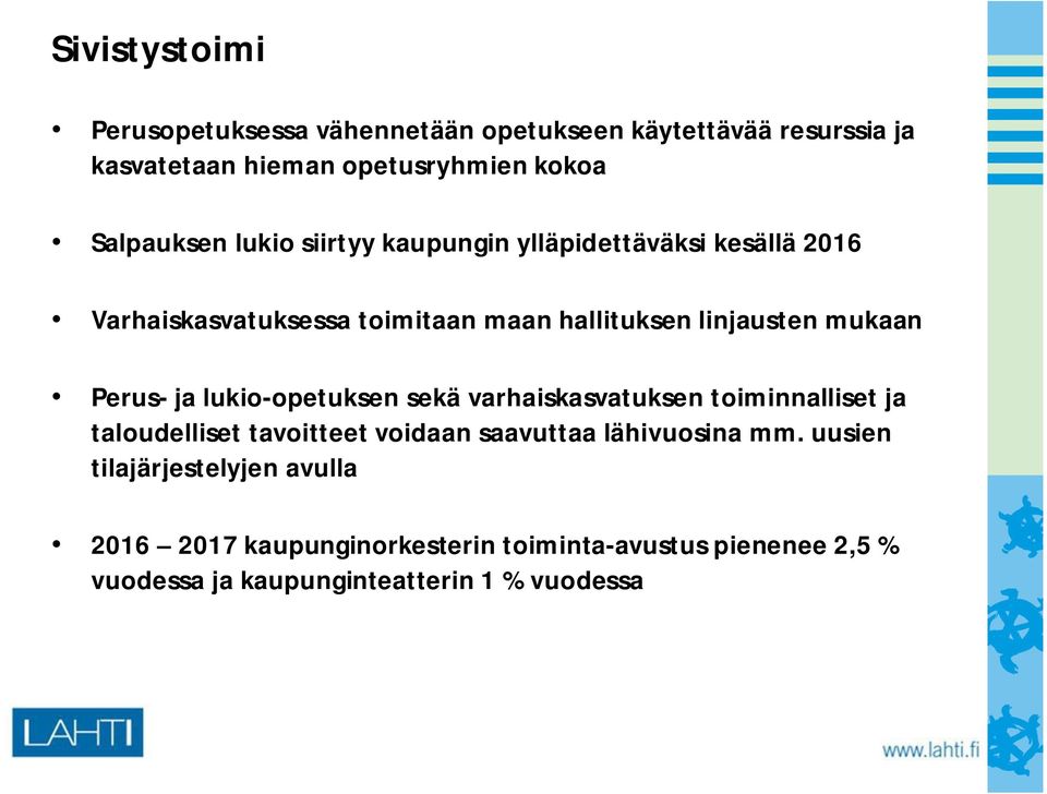 ja lukio-opetuksen sekä varhaiskasvatuksen toiminnalliset ja taloudelliset tavoitteet voidaan saavuttaa lähivuosina mm.