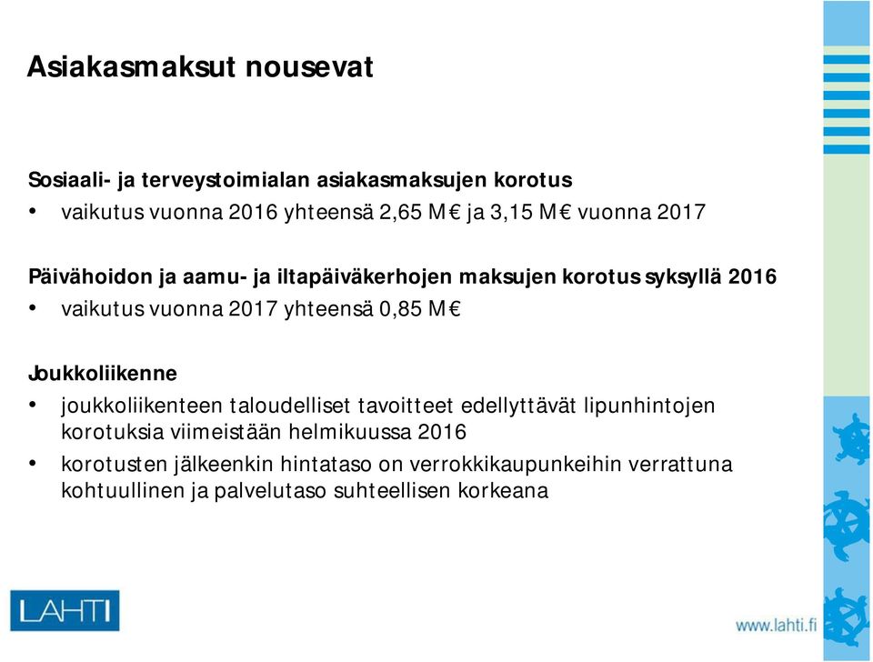 0,85M Joukkoliikenne joukkoliikenteen taloudelliset tavoitteet edellyttävät lipunhintojen korotuksia viimeistään