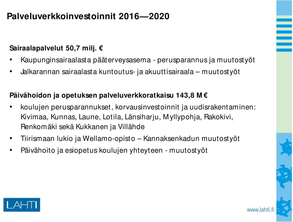 Päivähoidon ja opetuksen palveluverkkoratkaisu 143,8 M koulujen perusparannukset, korvausinvestoinnit ja uudisrakentaminen: Kivimaa,