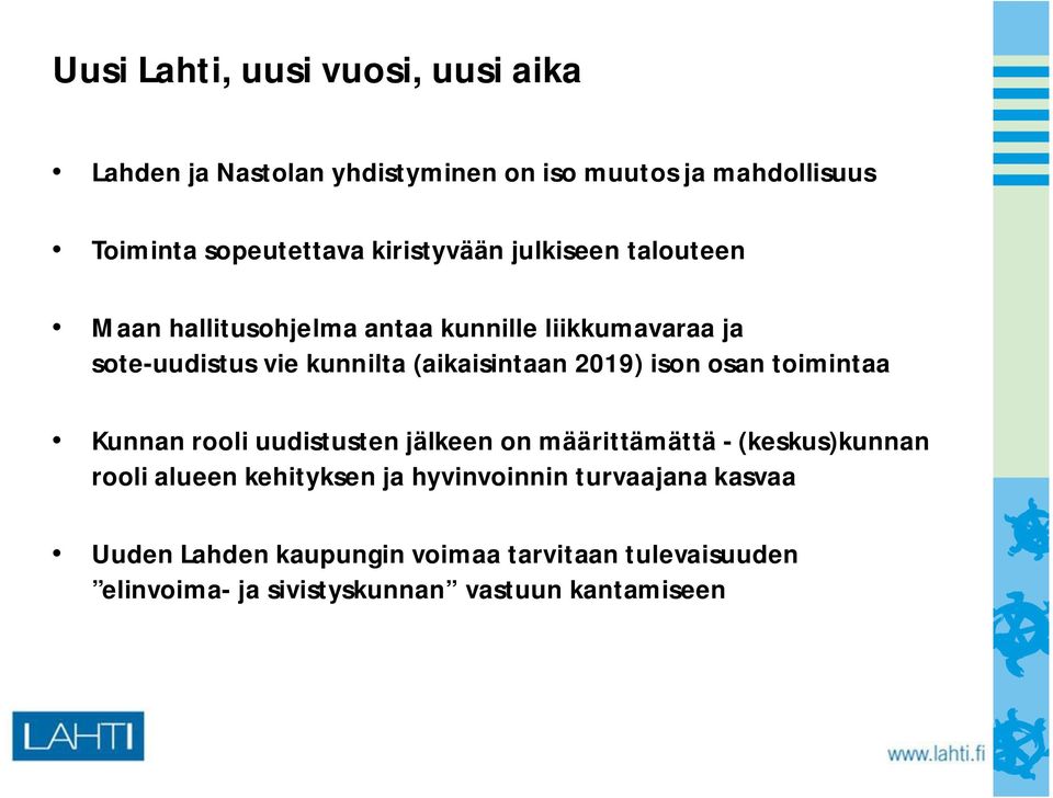 (aikaisintaan 2019) ison osan toimintaa Kunnan rooli uudistusten jälkeen on määrittämättä - (keskus)kunnan rooli alueen