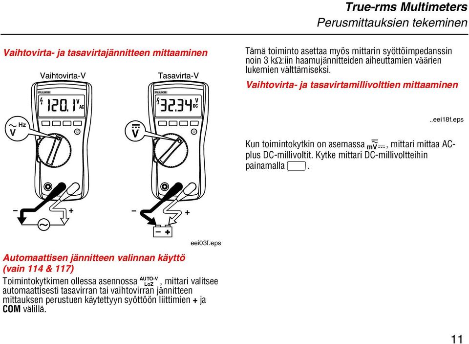 eps Kun toimintokytkin on asemassa l, mittari mittaa ACplus DC-millivoltit. Kytke mittari DC-millivoltteihin painamalla g. eei03f.