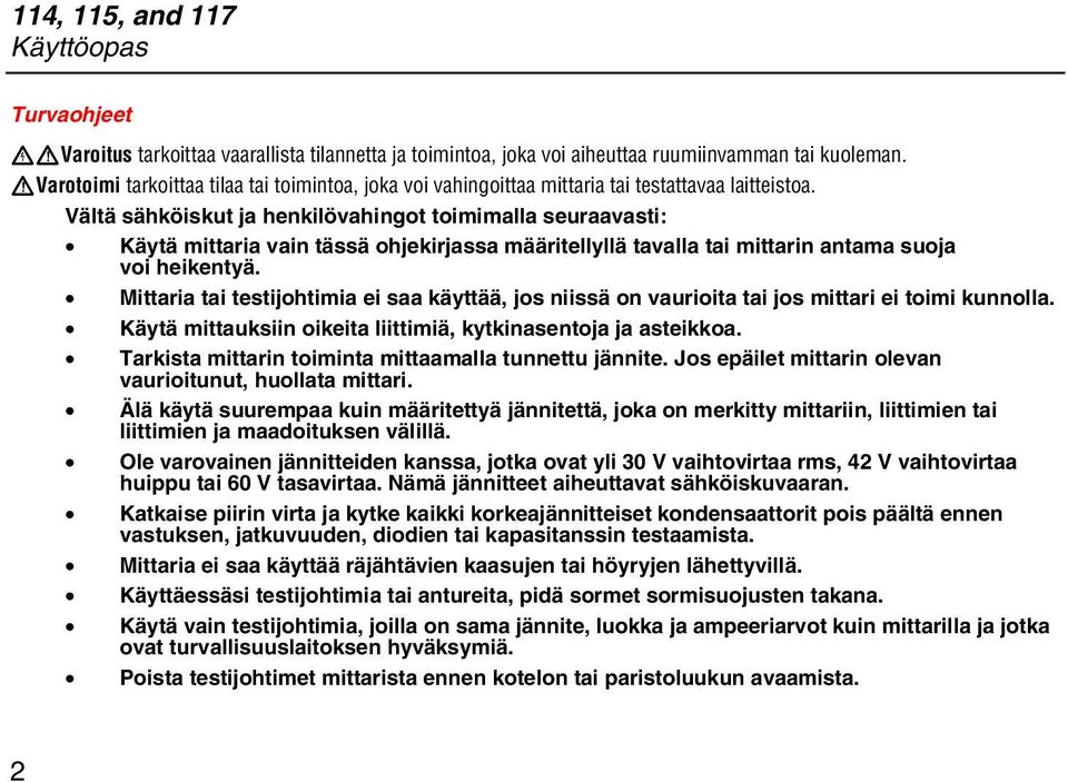 Vältä sähköiskut ja henkilövahingot toimimalla seuraavasti: Käytä mittaria vain tässä ohjekirjassa määritellyllä tavalla tai mittarin antama suoja voi heikentyä.