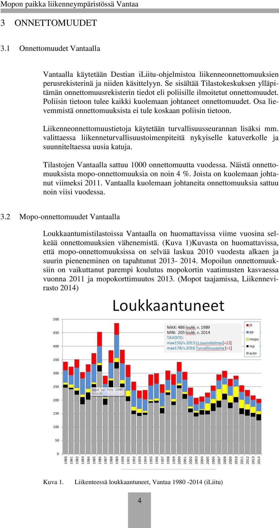 Osa lievemmistä onnettomuuksista ei tule koskaan poliisin tietoon. Liikenneonnettomuustietoja käytetään turvallisuusseurannan lisäksi mm.