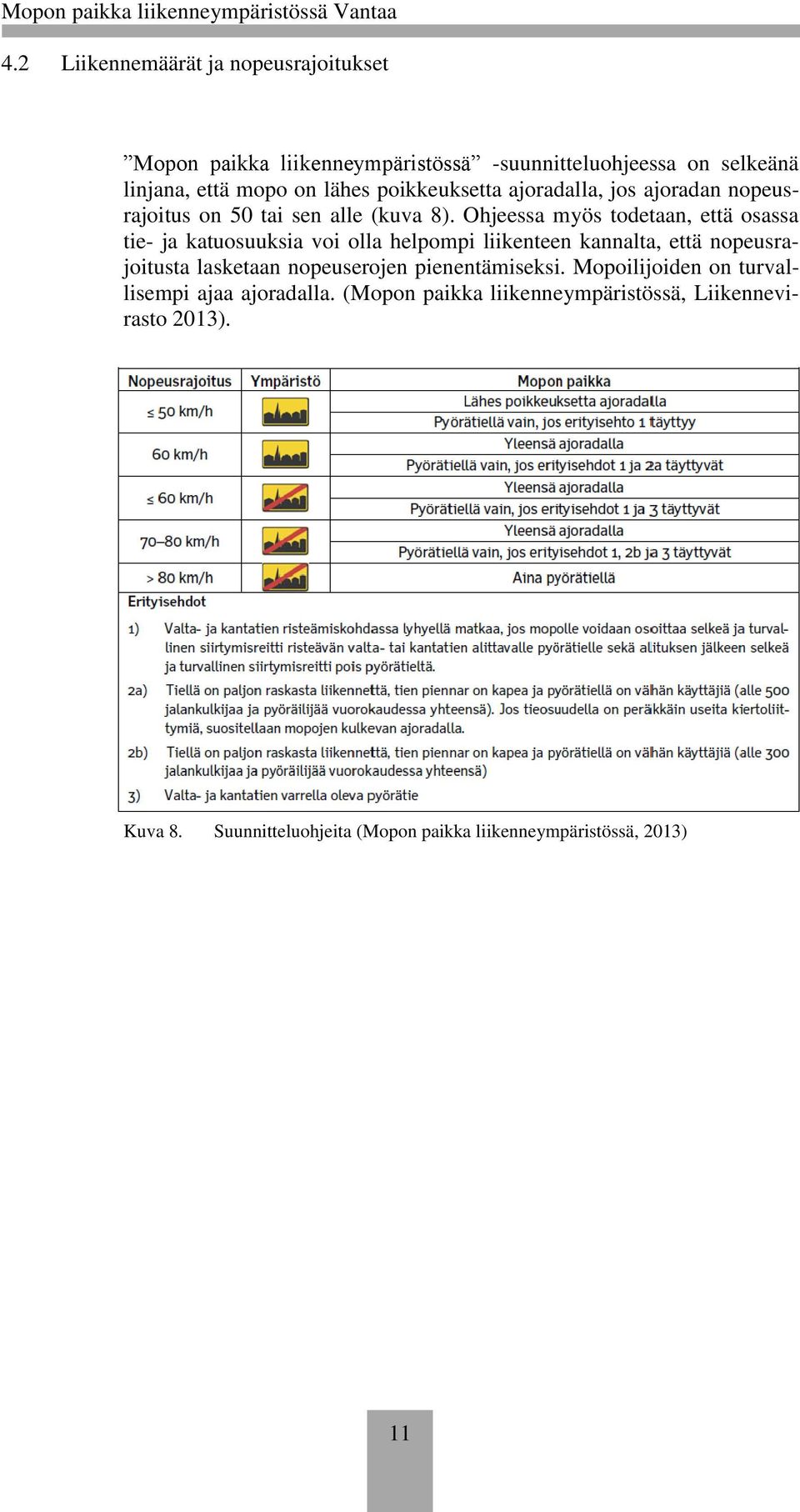 Ohjeessa myös todetaan, että osassa tie- ja katuosuuksia voi olla helpompi liikenteen kannalta, että nopeusrajoitusta lasketaan