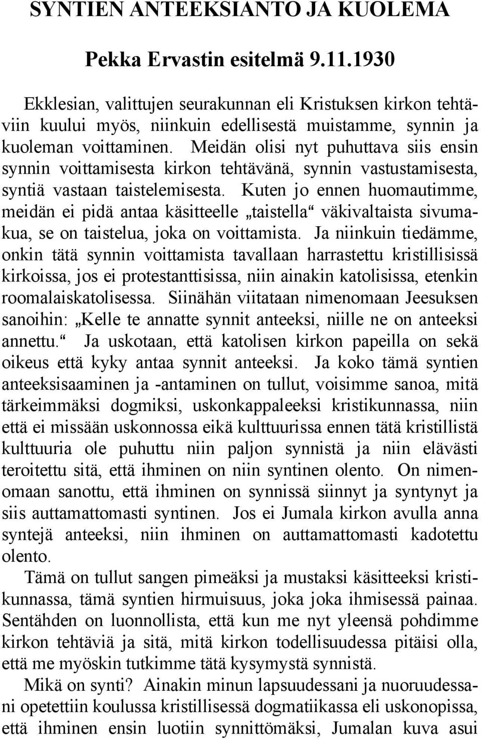 Meidän olisi nyt puhuttava siis ensin synnin voittamisesta kirkon tehtävänä, synnin vastustamisesta, syntiä vastaan taistelemisesta.