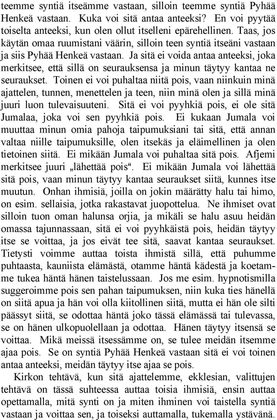 Ja sitä ei voida antaa anteeksi, joka merkitsee, että sillä on seurauksensa ja minun täytyy kantaa ne seuraukset.