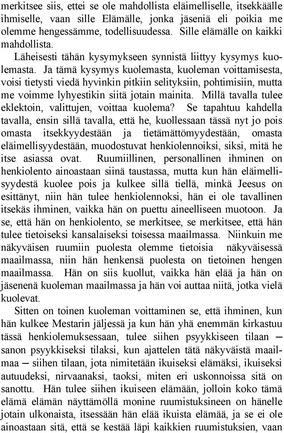 Ja tämä kysymys kuolemasta, kuoleman voittamisesta, voisi tietysti viedä hyvinkin pitkiin selityksiin, pohtimisiin, mutta me voimme lyhyestikin siitä jotain mainita.