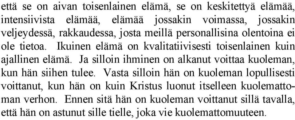 Ja silloin ihminen on alkanut voittaa kuoleman, kun hän siihen tulee.