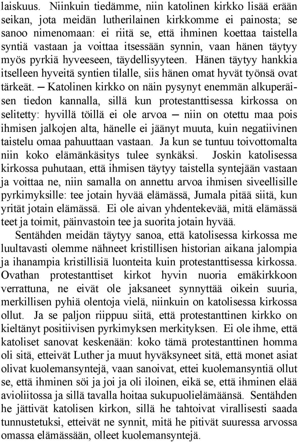 voittaa itsessään synnin, vaan hänen täytyy myös pyrkiä hyveeseen, täydellisyyteen. Hänen täytyy hankkia itselleen hyveitä syntien tilalle, siis hänen omat hyvät työnsä ovat tärkeät.