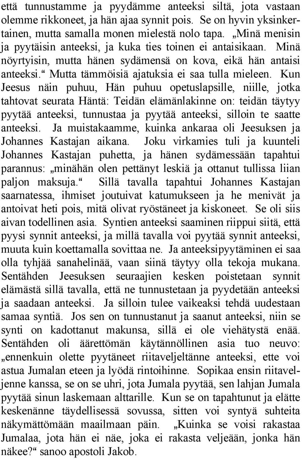 Kun Jeesus näin puhuu, Hän puhuu opetuslapsille, niille, jotka tahtovat seurata Häntä: Teidän elämänlakinne on: teidän täytyy pyytää anteeksi, tunnustaa ja pyytää anteeksi, silloin te saatte anteeksi.
