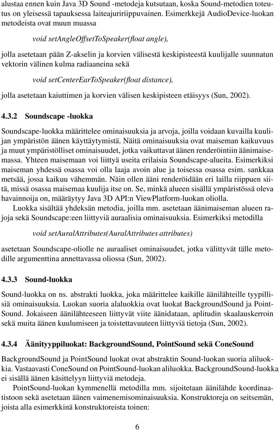 välinen kulma radiaaneina sekä void setcentereartospeaker(float distance), jolla asetetaan kaiuttimen ja korvien välisen keskipisteen etäisyys (Sun, 2002). 4.3.