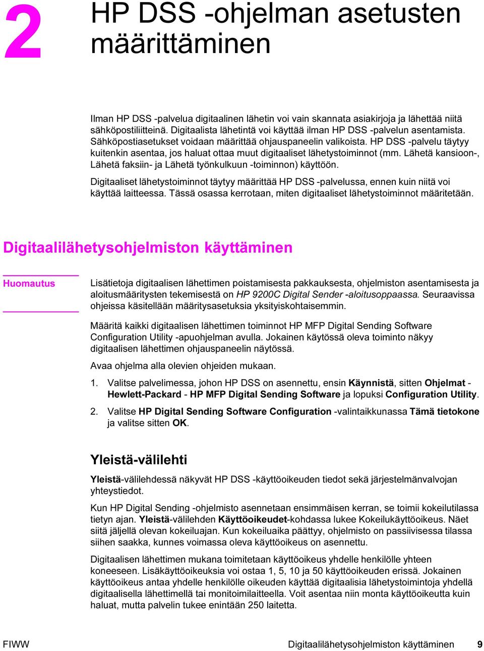 HP DSS -palvelu täytyy kuitenkin asentaa, jos haluat ottaa muut digitaaliset lähetystoiminnot (mm. Lähetä kansioon-, Lähetä faksiin- ja Lähetä työnkulkuun -toiminnon) käyttöön.