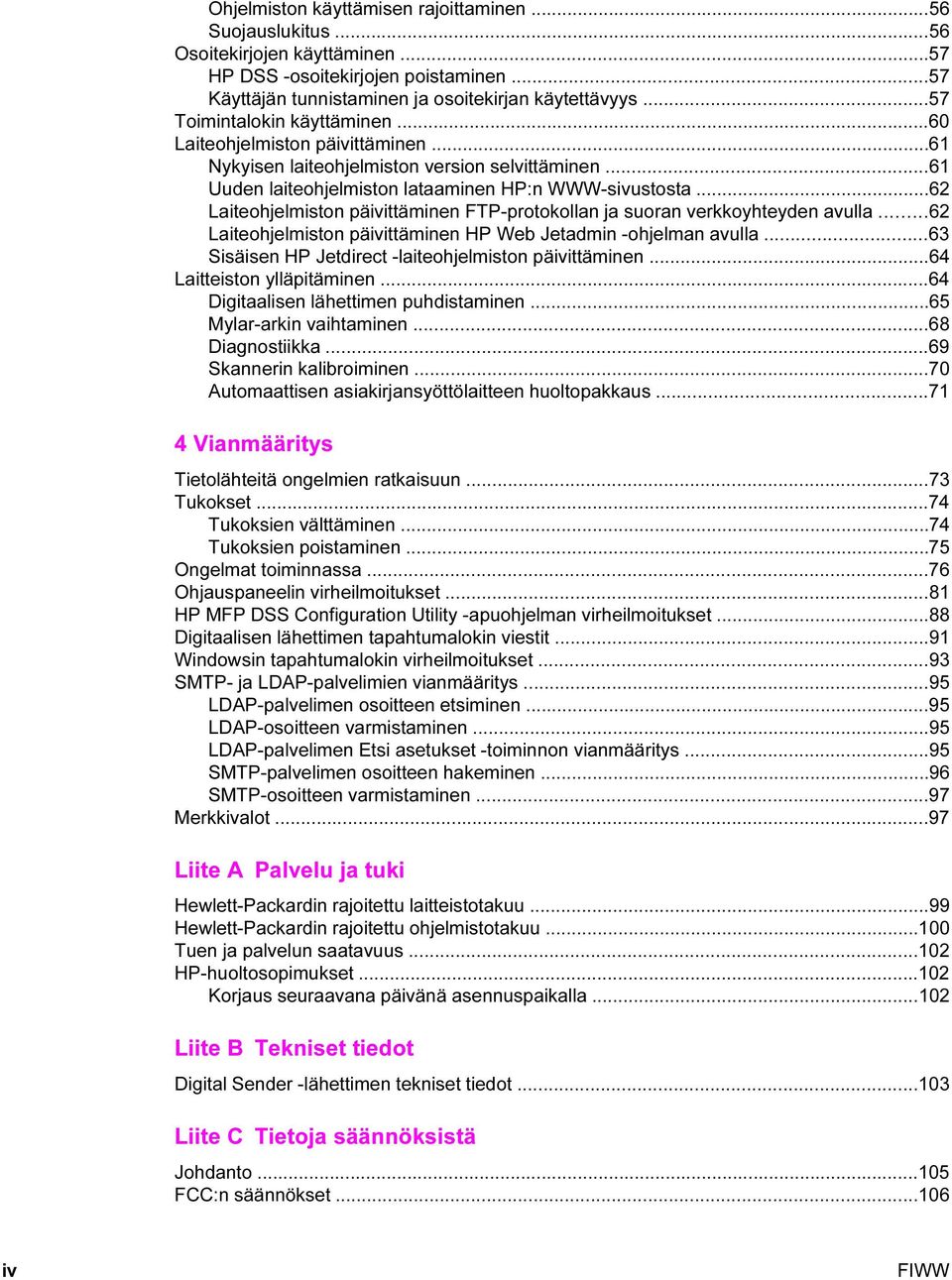 ..62 Laiteohjelmiston päivittäminen FTP-protokollan ja suoran verkkoyhteyden avulla...62 Laiteohjelmiston päivittäminen HP Web Jetadmin -ohjelman avulla.