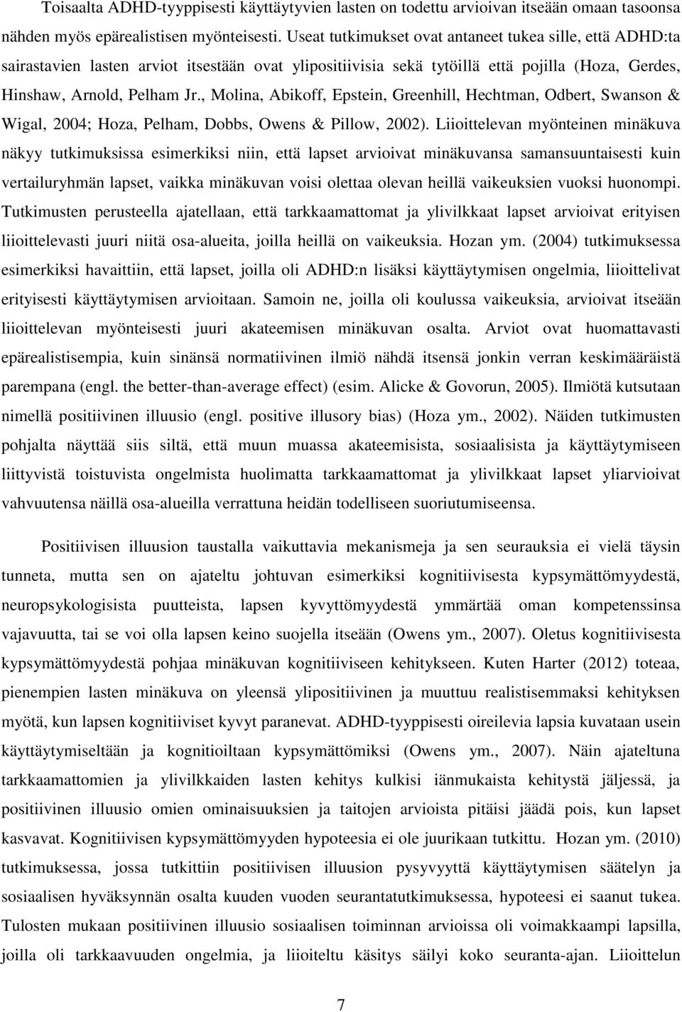 , Molina, Abikoff, Epstein, Greenhill, Hechtman, Odbert, Swanson & Wigal, 2004; Hoza, Pelham, Dobbs, Owens & Pillow, 2002).