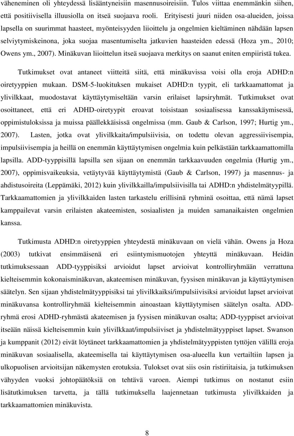 haasteiden edessä (Hoza ym., 2010; Owens ym., 2007). Minäkuvan liioittelun itseä suojaava merkitys on saanut eniten empiiristä tukea.